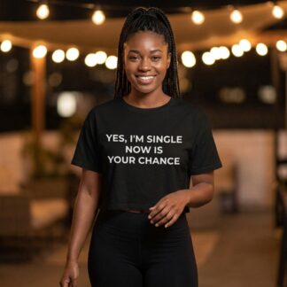 Yes, I'm Single Now Is Your Chance Crop Tee lifestyle photo