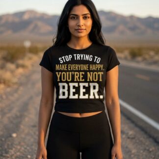 Stop Trying To Make Everyone Happy You’re Not Beer baby tee lifestyle photo