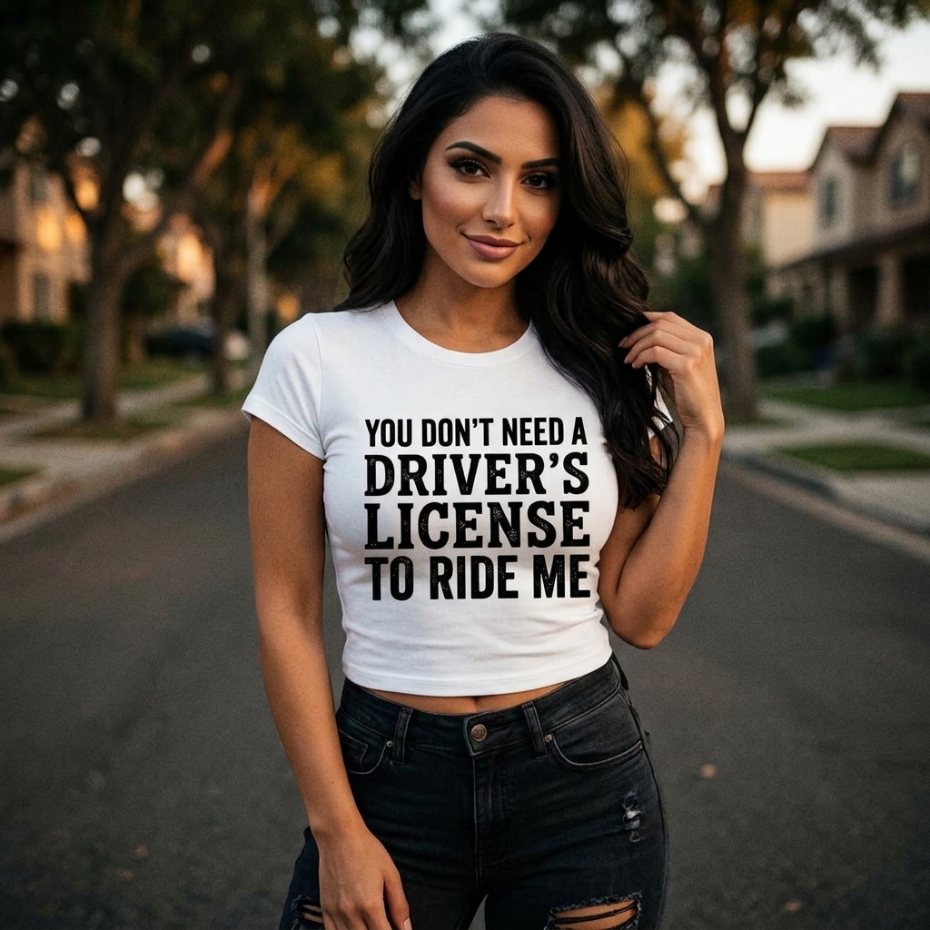 You Don’t Need a Driver’s License to Ride Me Baby Tee | Funny Slogan Crop Top