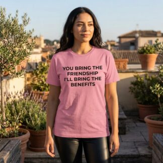 You Bring the Friendship, I’ll Bring the Benefits T-Shirt lifestyle photo