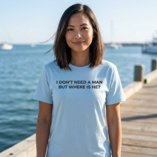I Don't Need a Man But Where Is He? Shirt lifestyle photo