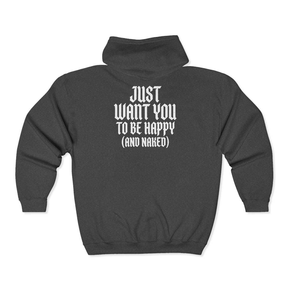 Just Want You To Be Happy (And Naked) Zip Hoodie | Gothic Slogan Hoodie - Image 3